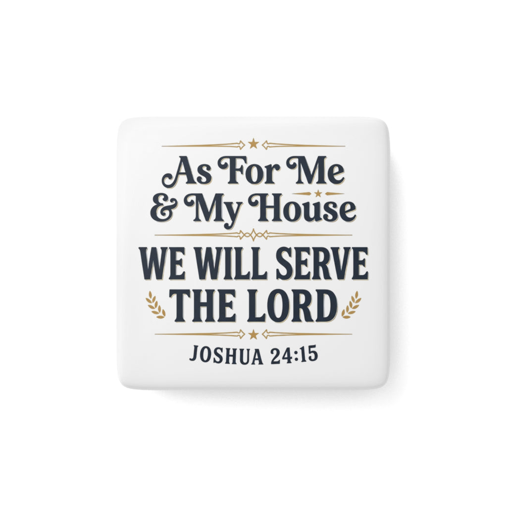 Porcelain Magnet — “As For Me & My House We Will Serve The Lord” Joshua 24:15 Religious Quote Magnet