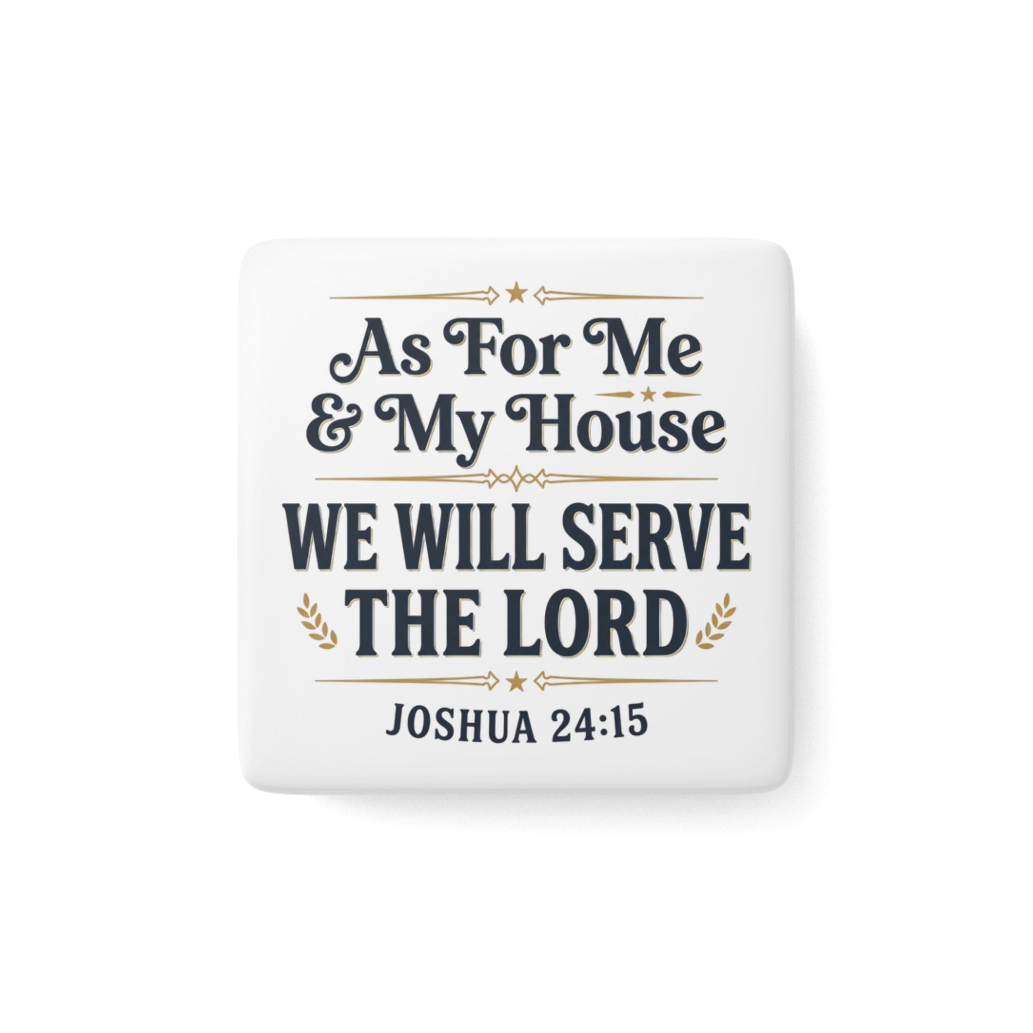 Porcelain Magnet — “As For Me & My House We Will Serve The Lord” Joshua 24:15 Religious Quote Magnet