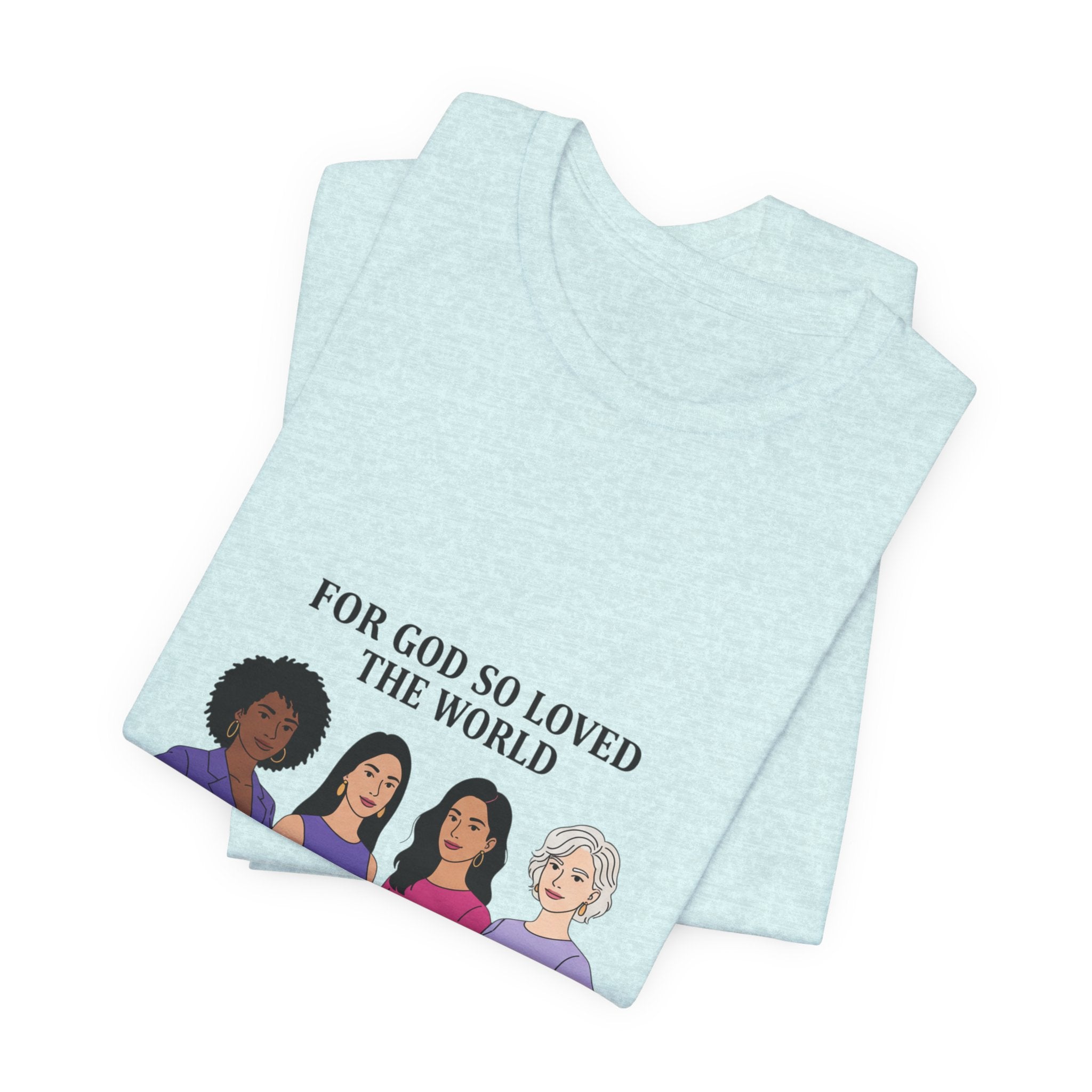 For God So Loved the World T-Shirt — Feminist Christian Tee for International Women's Day