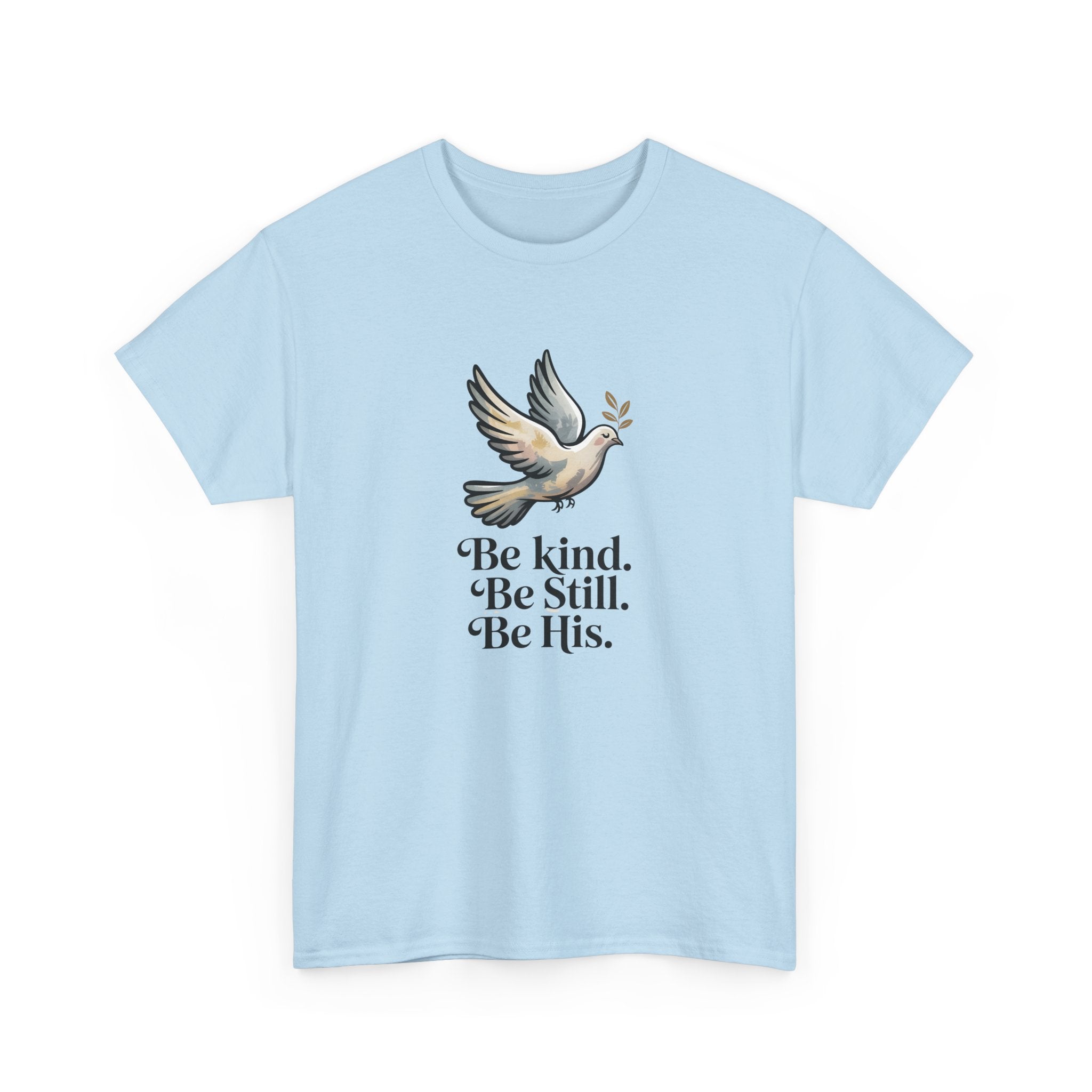 Be Kind. Be Still. Be His - Dove T-Shirt