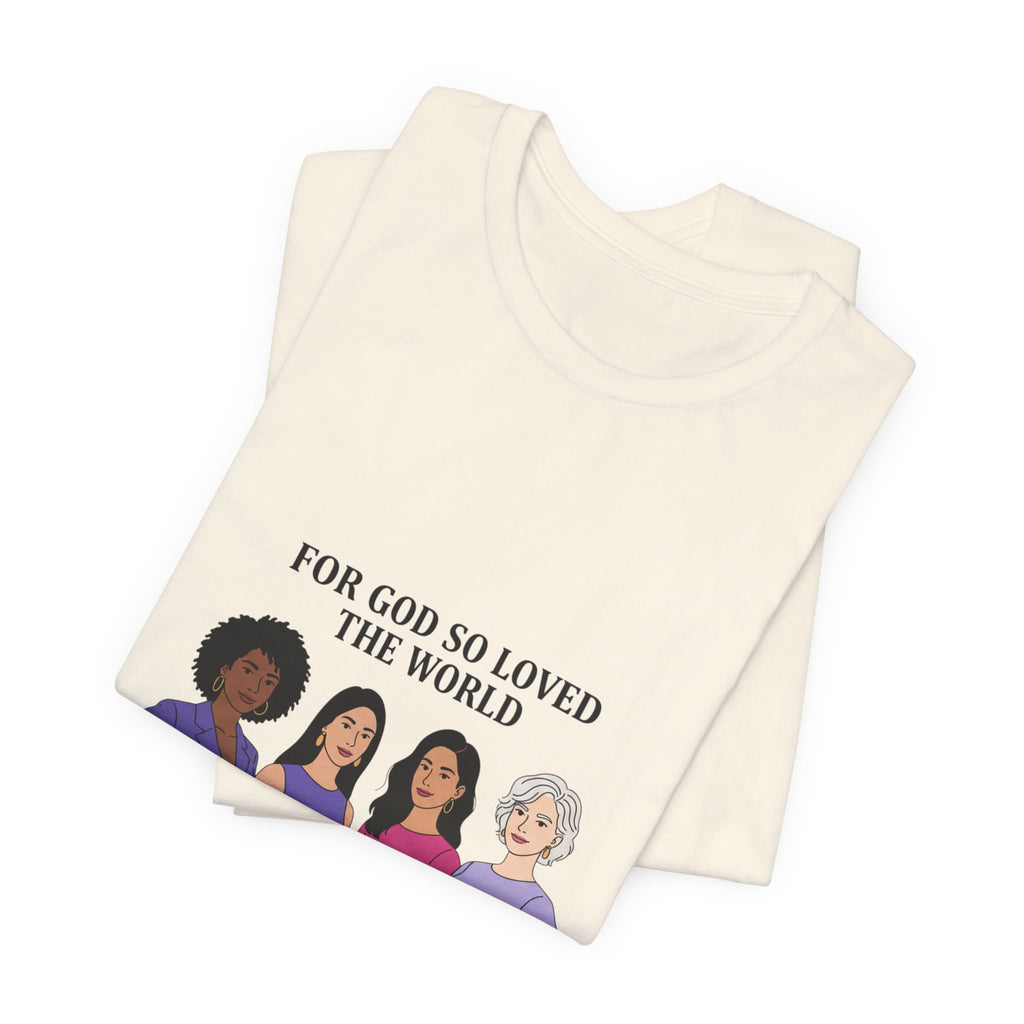 For God So Loved the World T-Shirt — Feminist Christian Tee for International Women's Day
