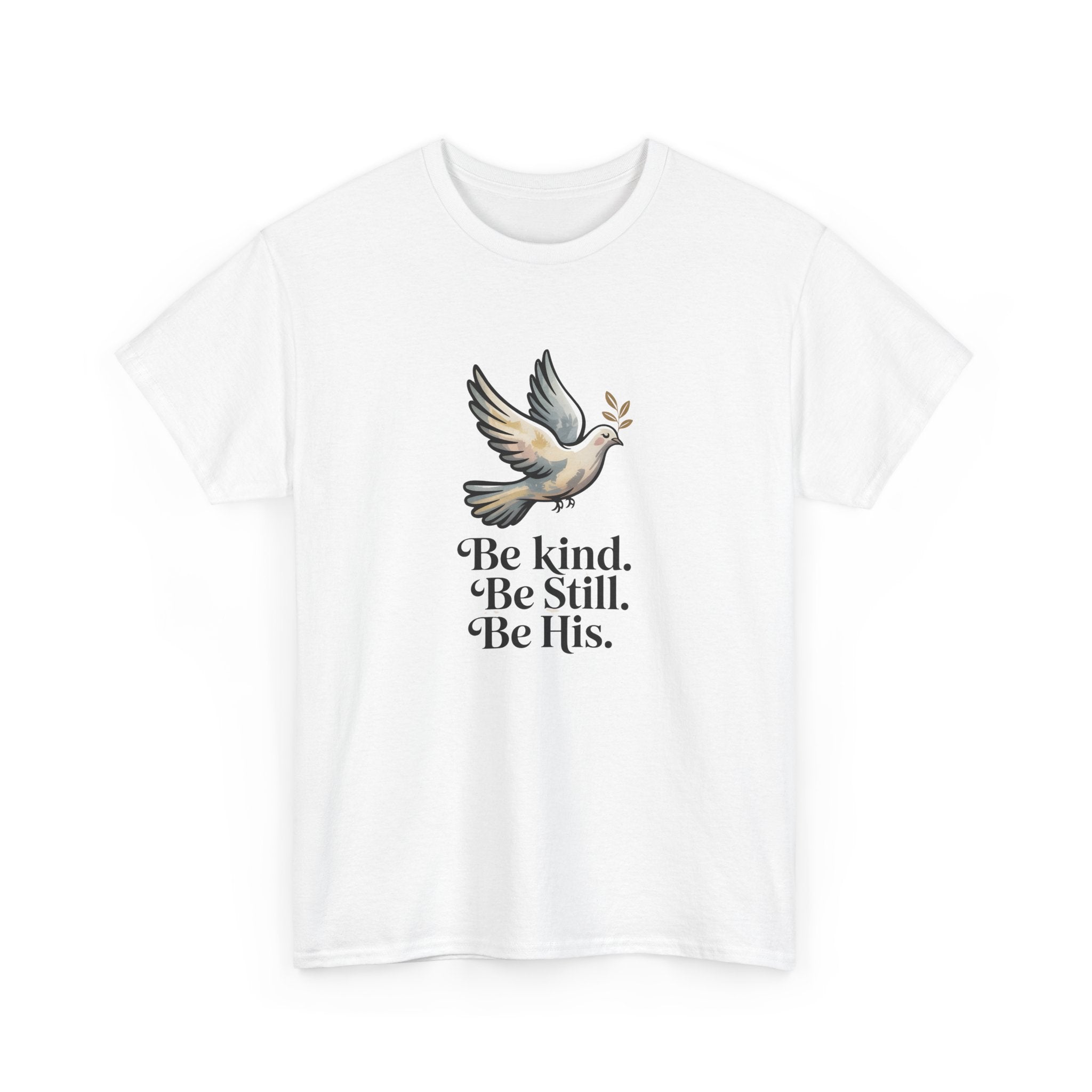 Be Kind. Be Still. Be His - Dove T-Shirt