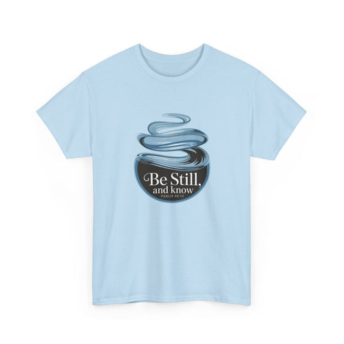 Be Still T-Shirt — Calm Inspirational Tee