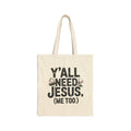 Y'all Need Jesus (Me Too) Canvas Tote Bag — Funny Christian Grocery & Everyday Carry