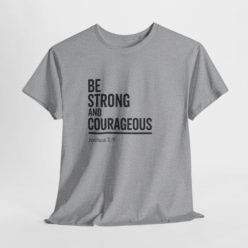 Be Strong and Courageous – Joshua 1:9 Christian T-Shirt