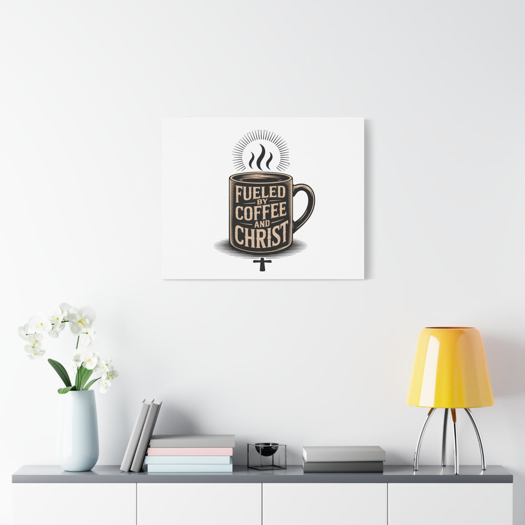 Canvas Wall Art — “Fueled by Coffee and Christ” Stretched Matte Canvas