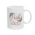 Push Floral Mug — "Push: Pray Until Something Happens" Inspirational 11oz Coffee Cup