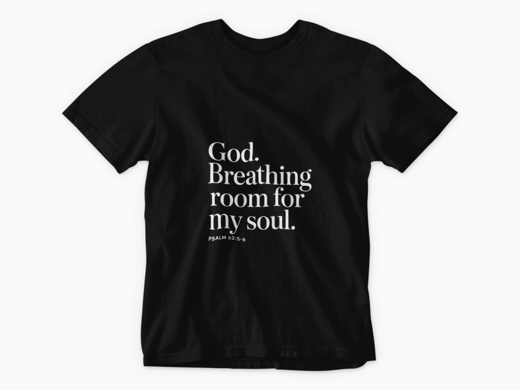 God Breathing Room For My Soul Christian T-Shirt