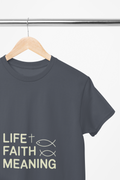 Life Faith Meaning  — Inspirational Faith Tee