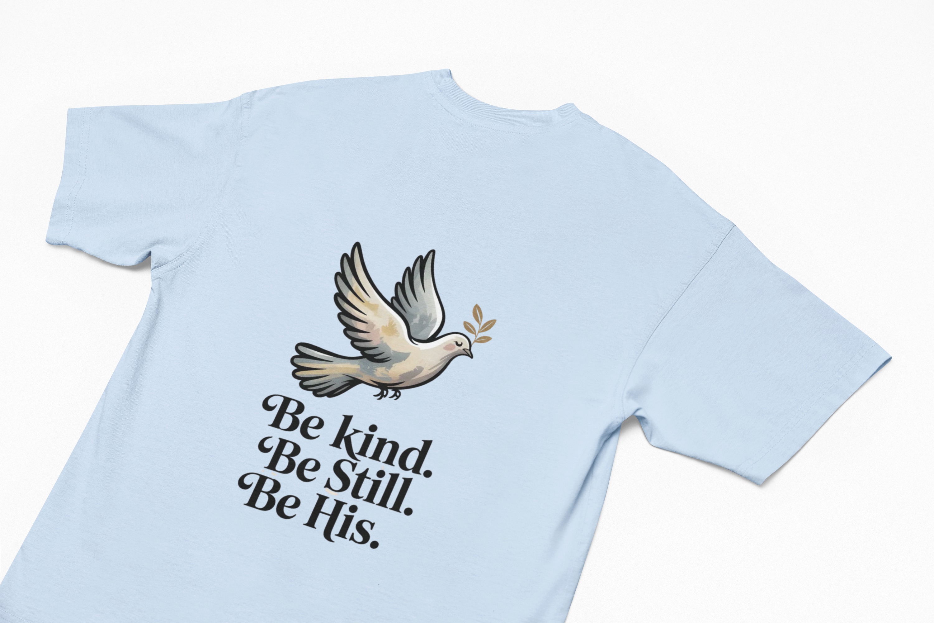 Be Kind. Be Still. Be His - Dove T-Shirt