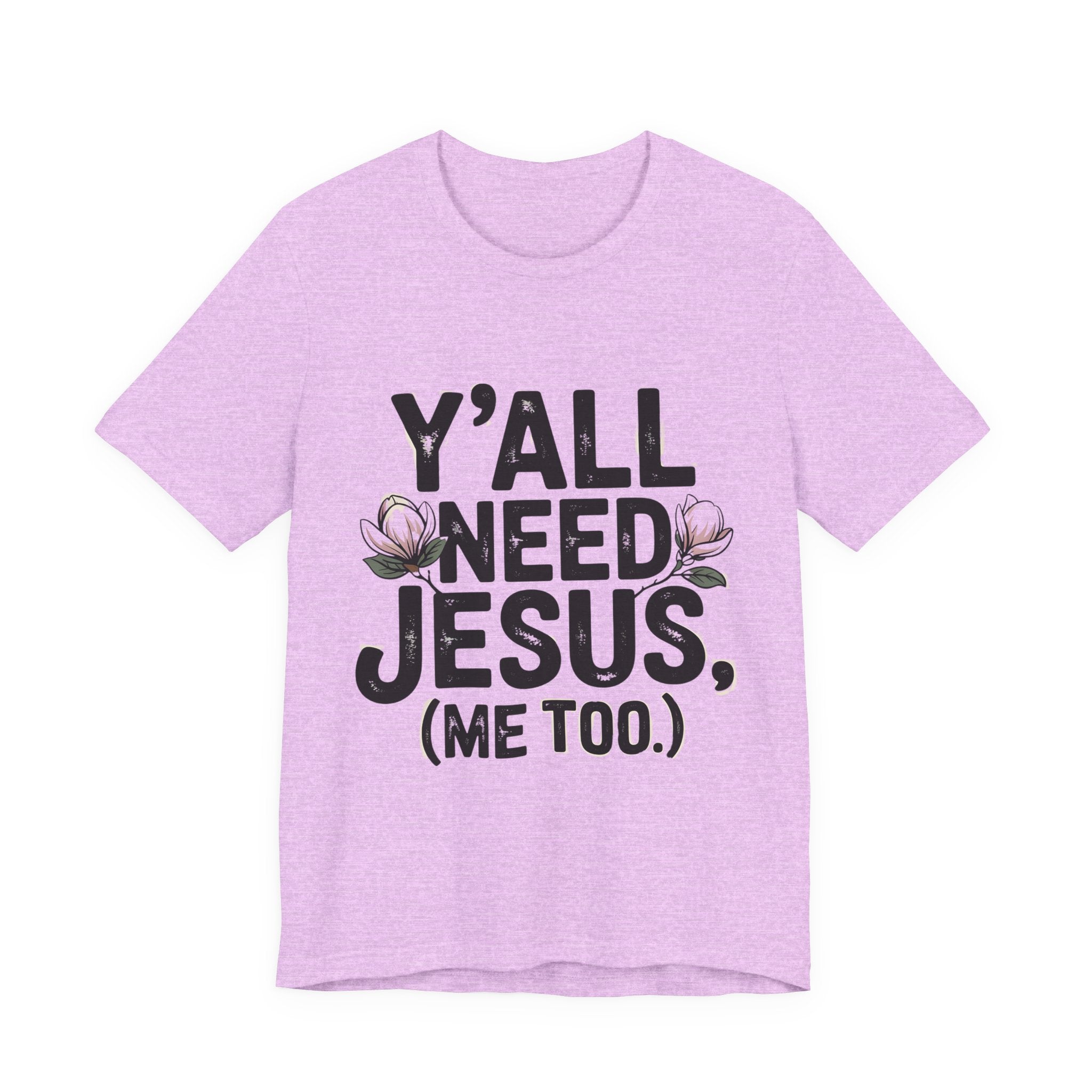 T-Shirt — "Y'all Need Jesus (Me Too.)" Christian Graphic Tee