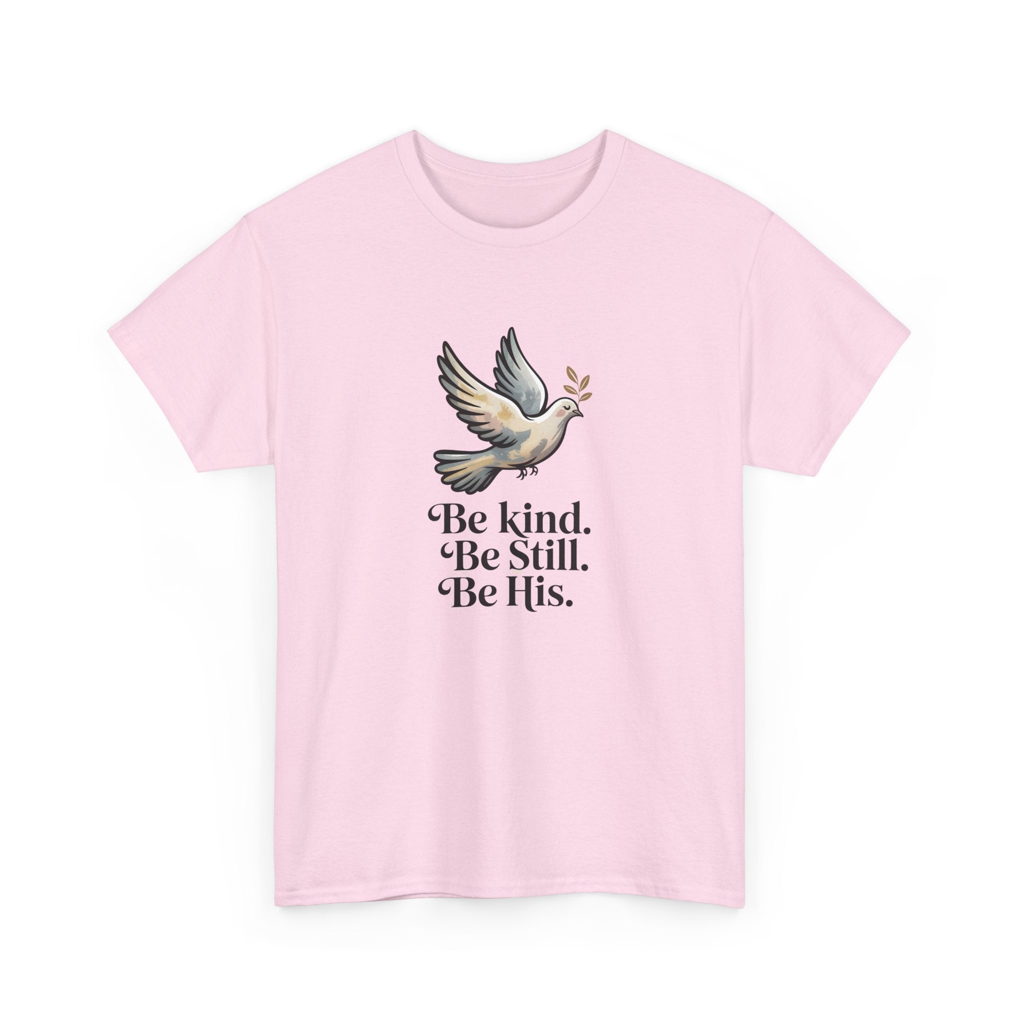 Be Kind. Be Still. Be His - Dove T-Shirt