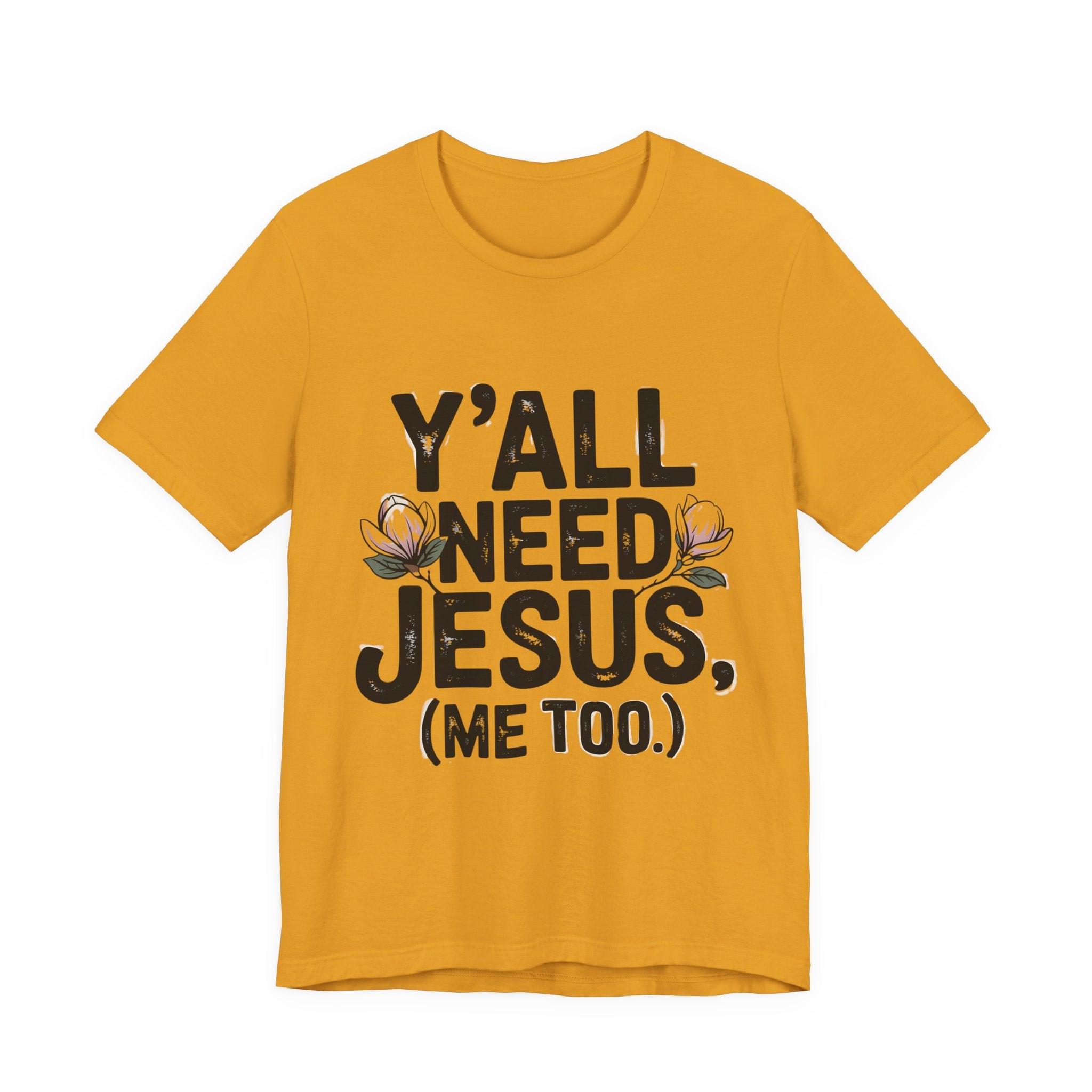T-Shirt — "Y'all Need Jesus (Me Too.)" Christian Graphic Tee