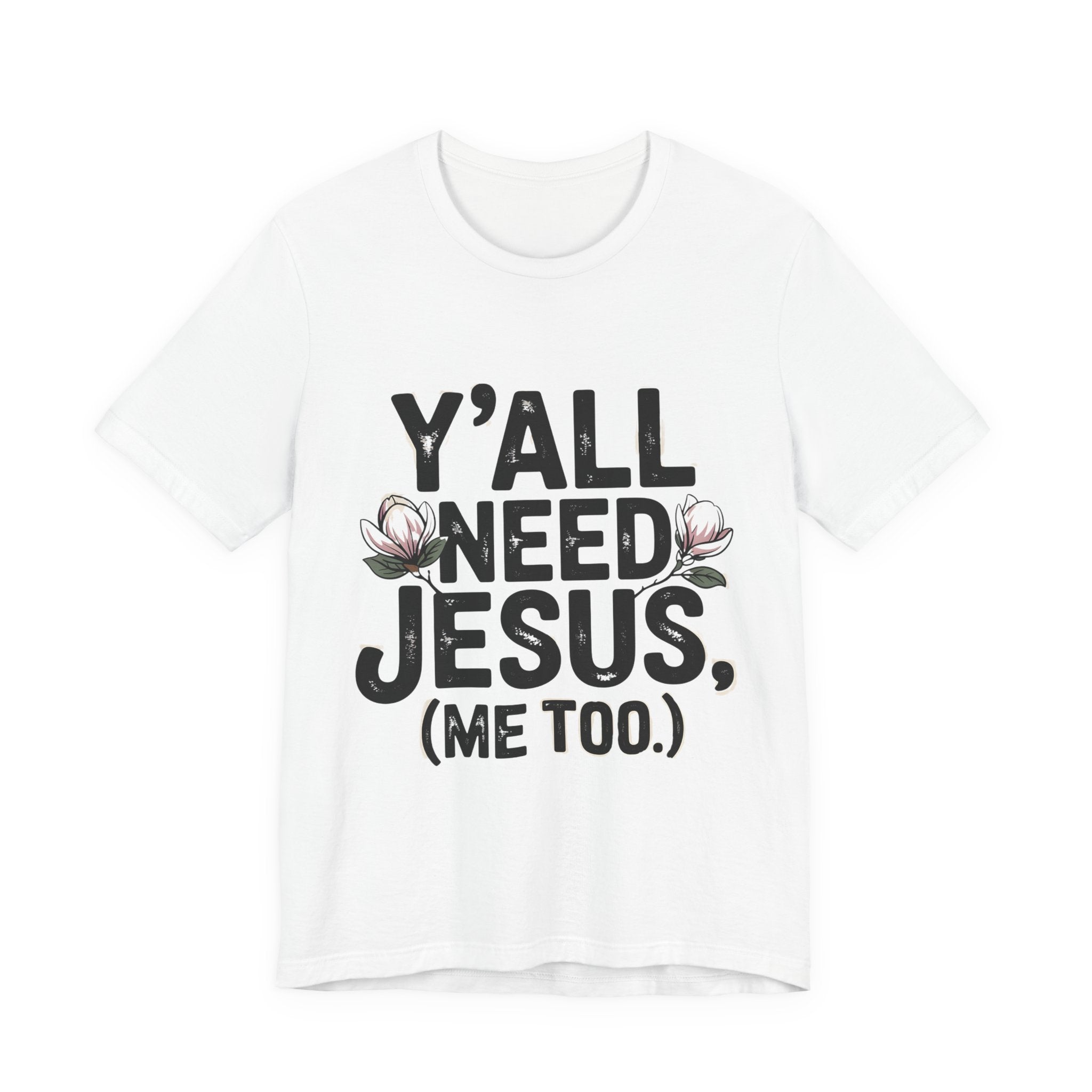 T-Shirt — "Y'all Need Jesus (Me Too.)" Christian Graphic Tee
