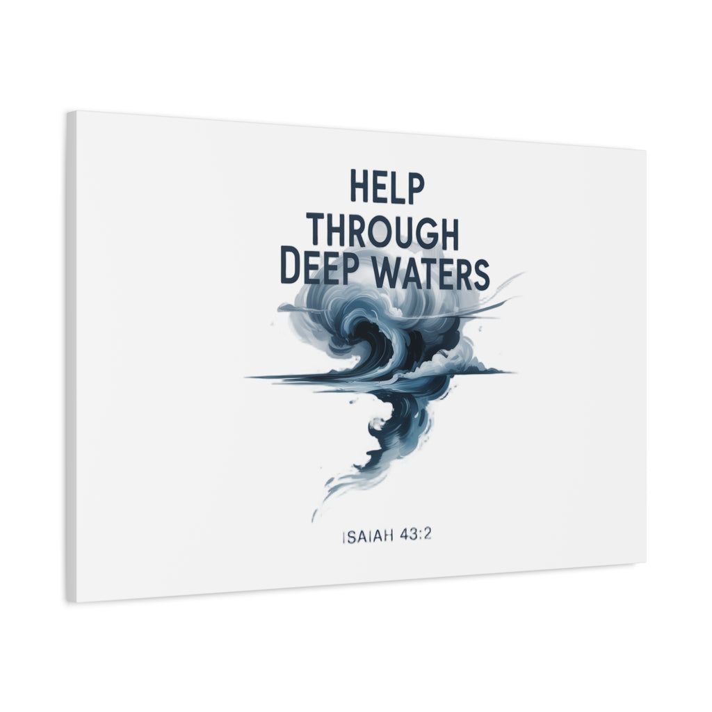 Help Through Deep Waters — Bible Quote Matte Canvas Wall Art (Big Waves)