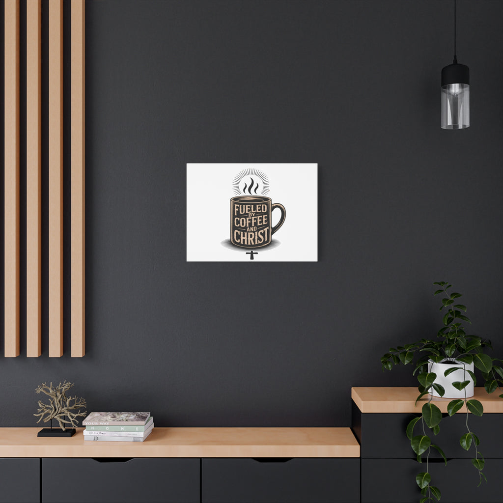 Canvas Wall Art — “Fueled by Coffee and Christ” Stretched Matte Canvas