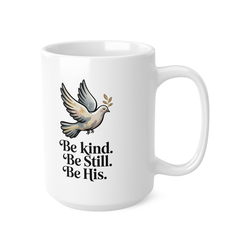 Be Kind. Be Still. Be His. Dove Ceramic Coffee Mug — 11oz & 15oz