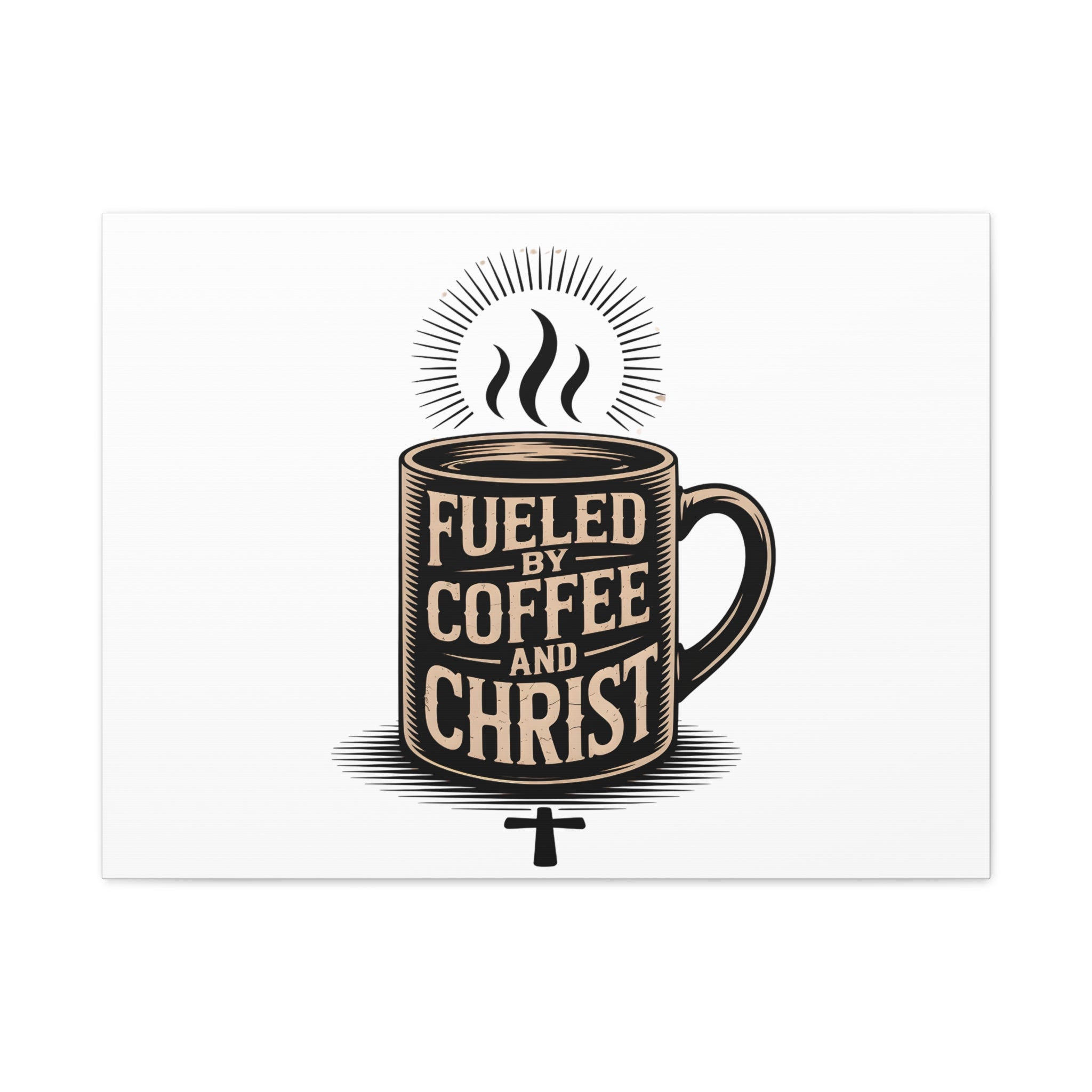 Canvas Wall Art — “Fueled by Coffee and Christ” Stretched Matte Canvas