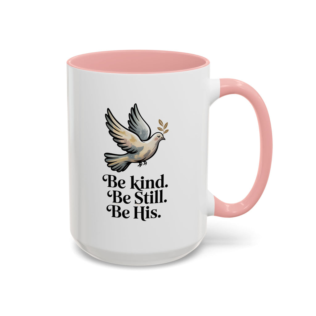 Be Kind. Be Still. Be His. Dove Ceramic Coffee Mug — 11oz & 15oz