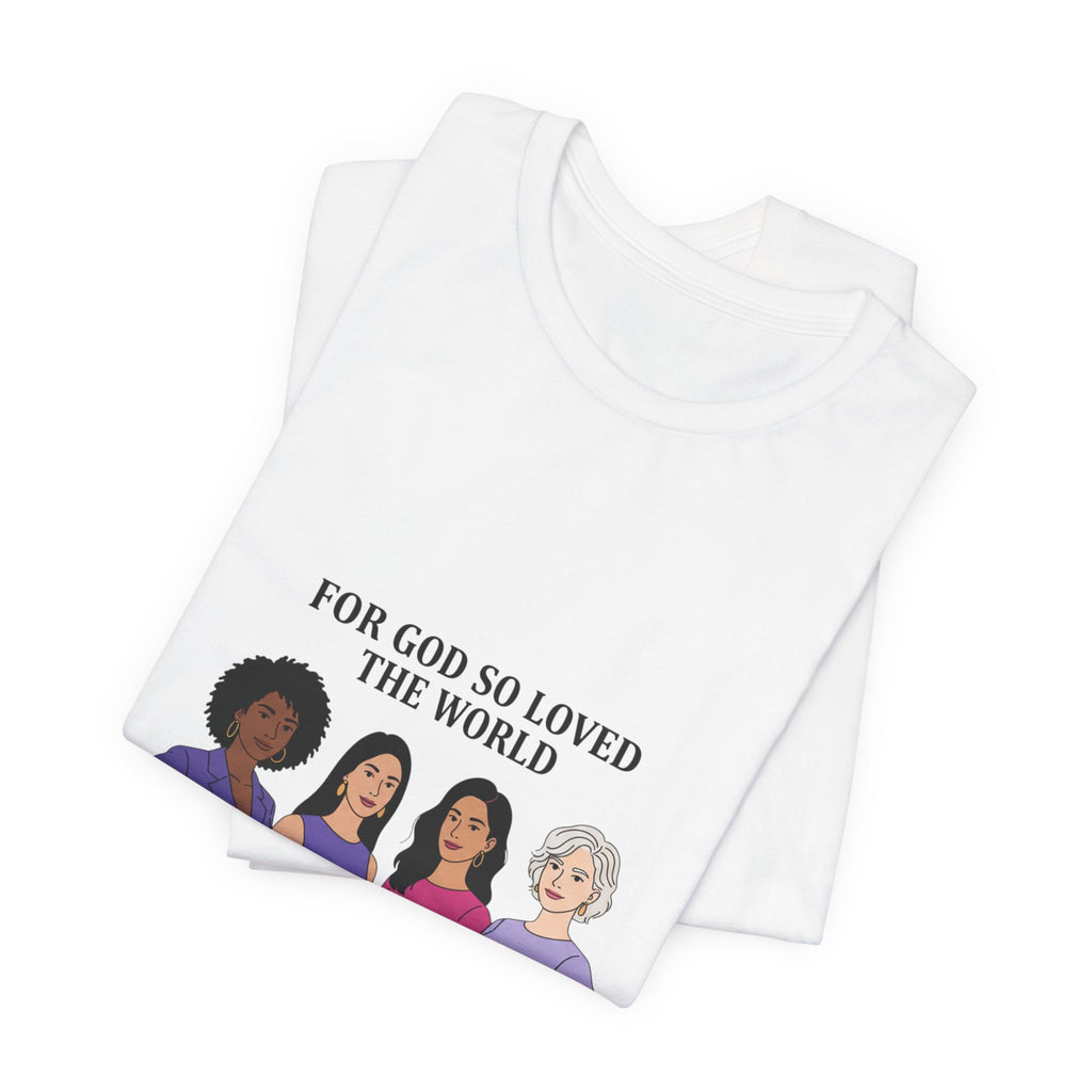 For God So Loved the World T-Shirt — Feminist Christian Tee for International Women's Day