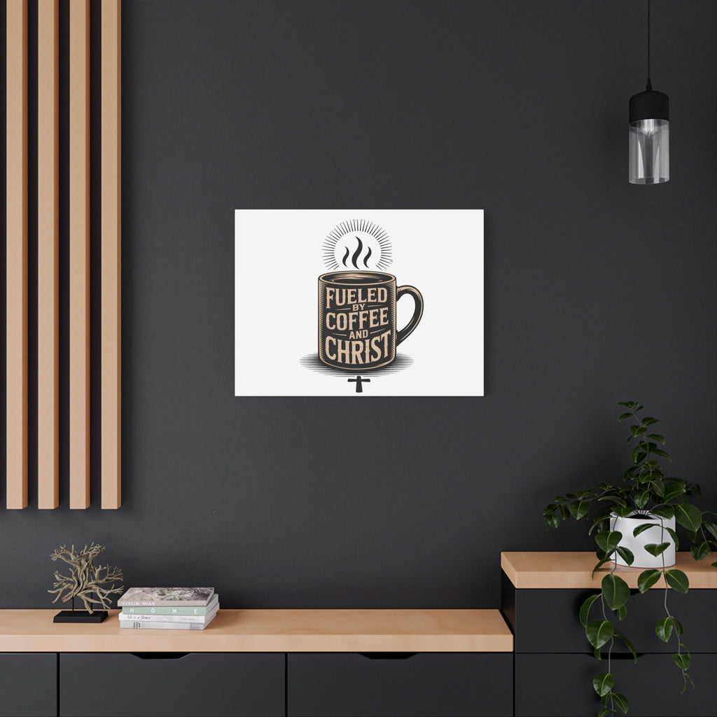 Canvas Wall Art — “Fueled by Coffee and Christ” Stretched Matte Canvas