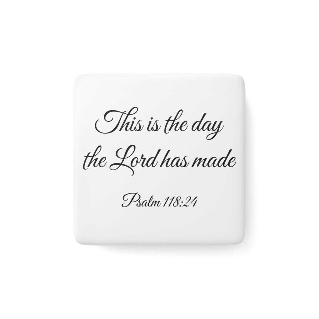 Porcelain Magnet — "This is the day the Lord has made" Psalm 118:24