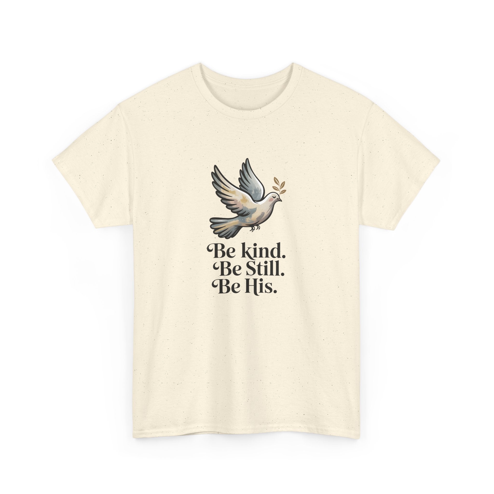 Be Kind. Be Still. Be His - Dove T-Shirt