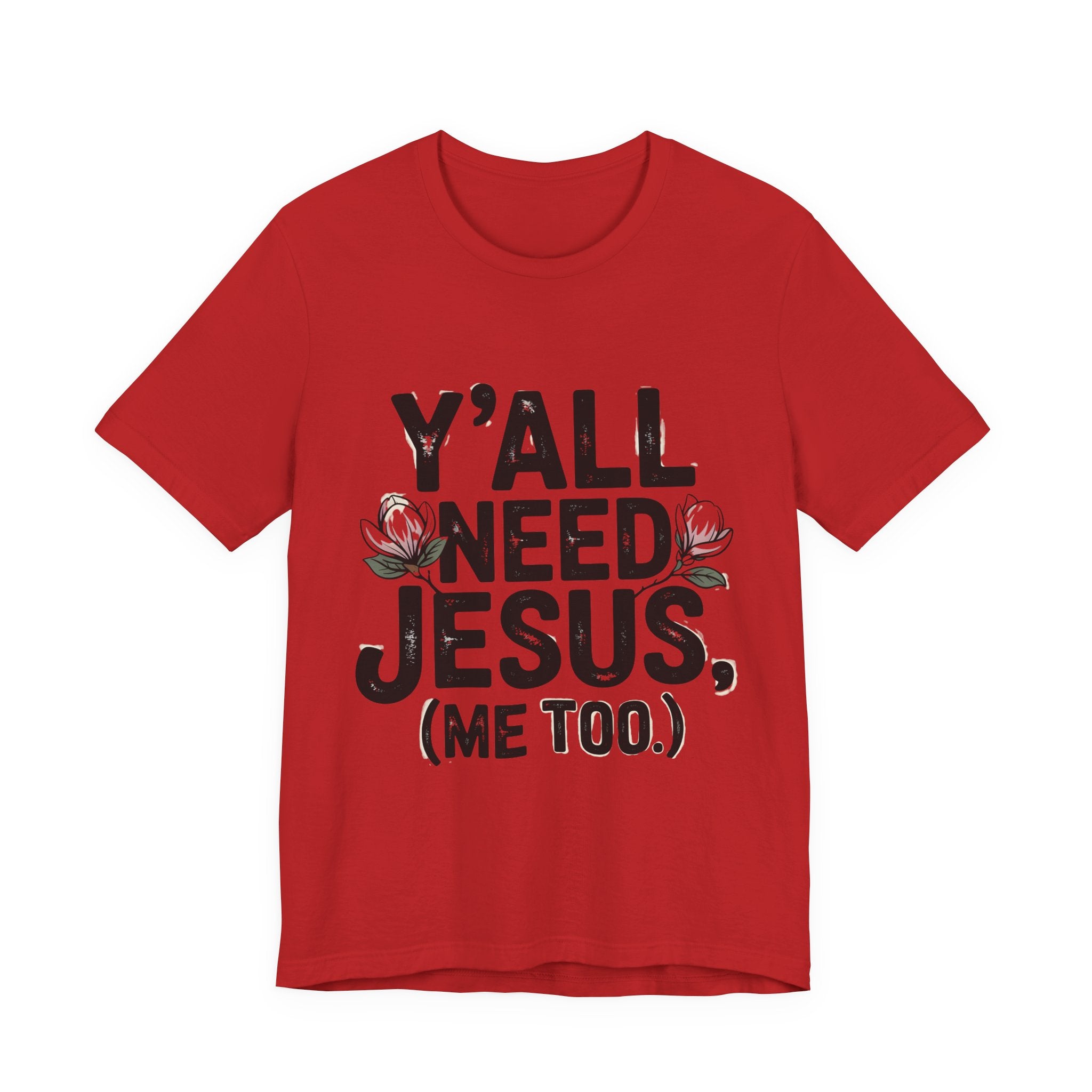 T-Shirt — "Y'all Need Jesus (Me Too.)" Christian Graphic Tee