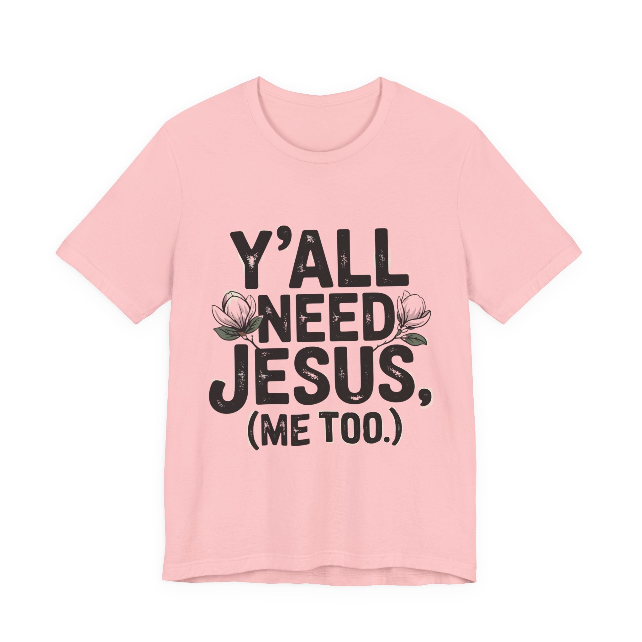T-Shirt — "Y'all Need Jesus (Me Too.)" Christian Graphic Tee