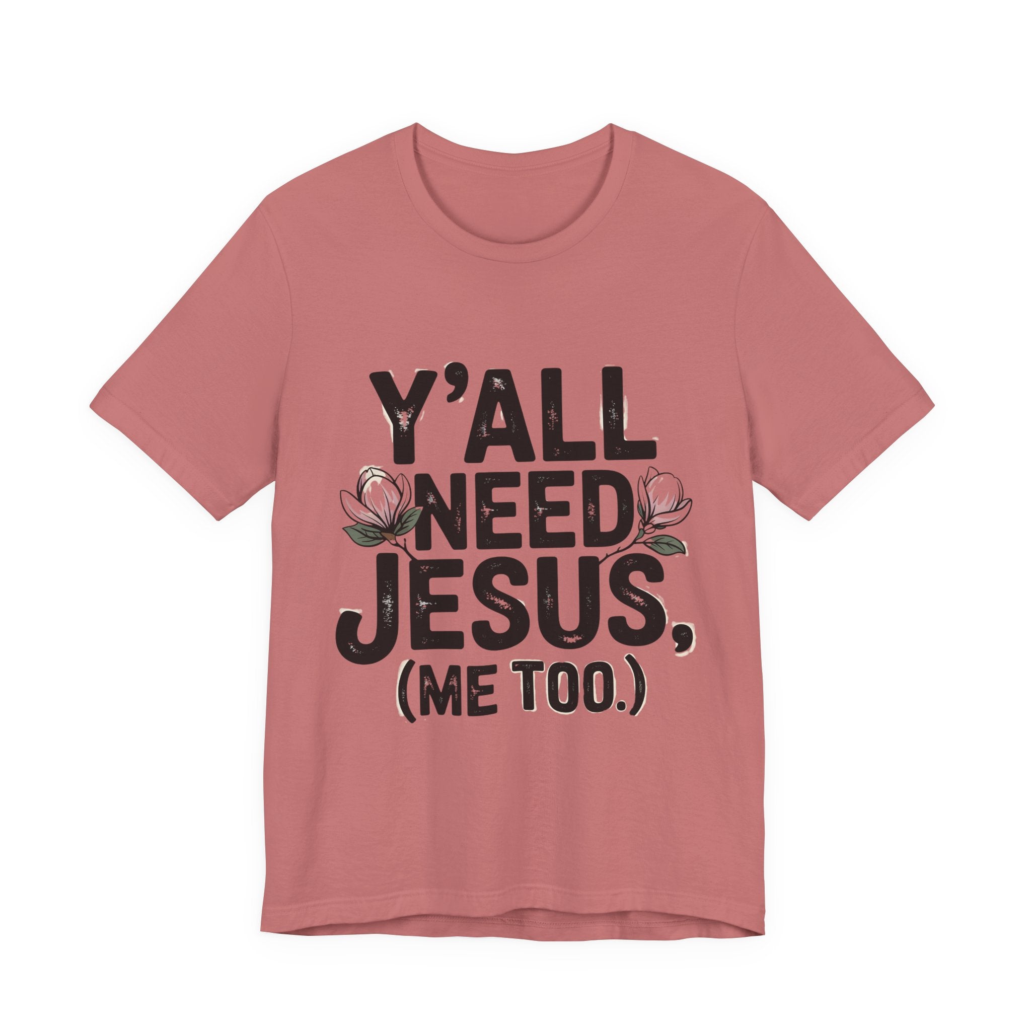 T-Shirt — "Y'all Need Jesus (Me Too.)" Christian Graphic Tee