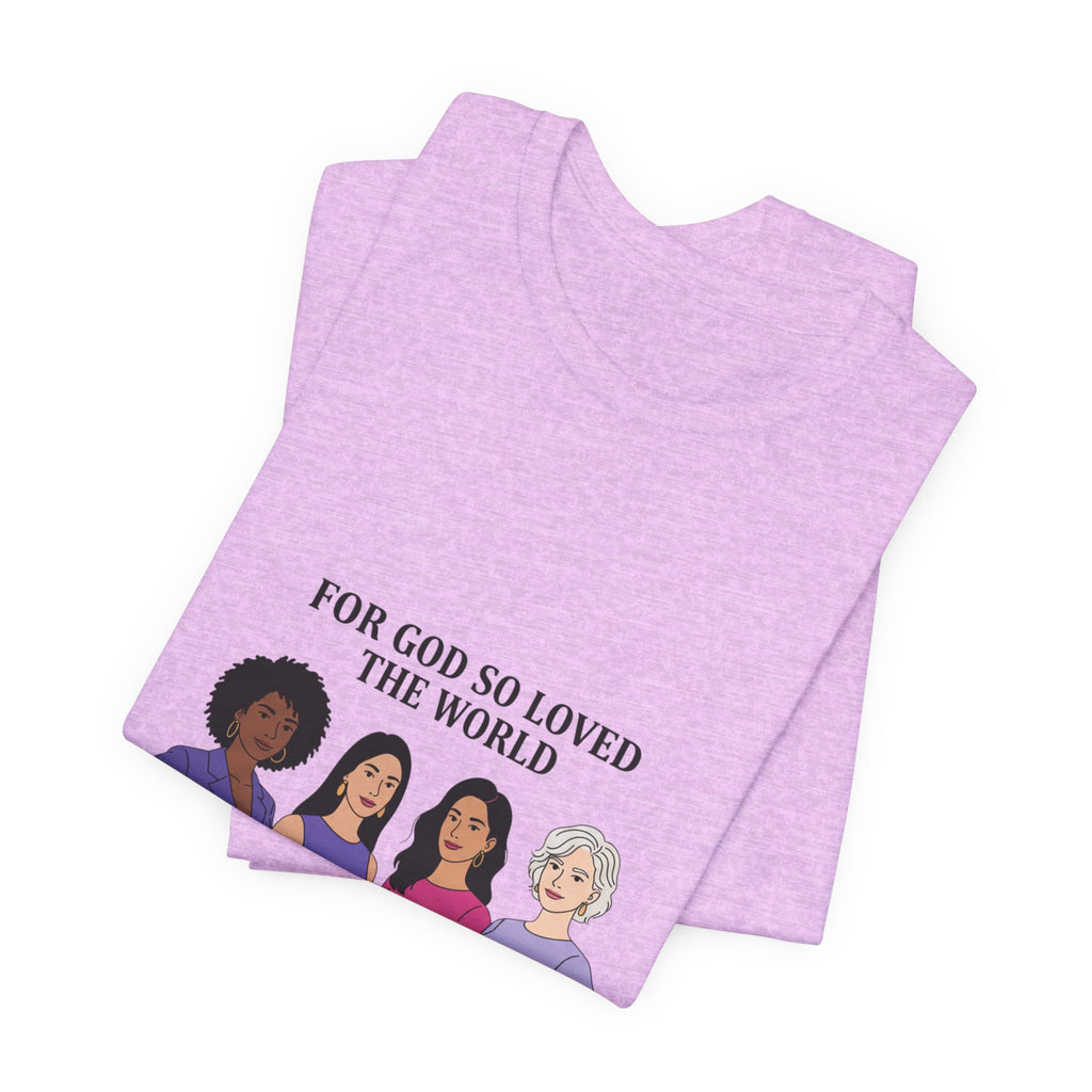 For God So Loved the World T-Shirt — Feminist Christian Tee for International Women's Day