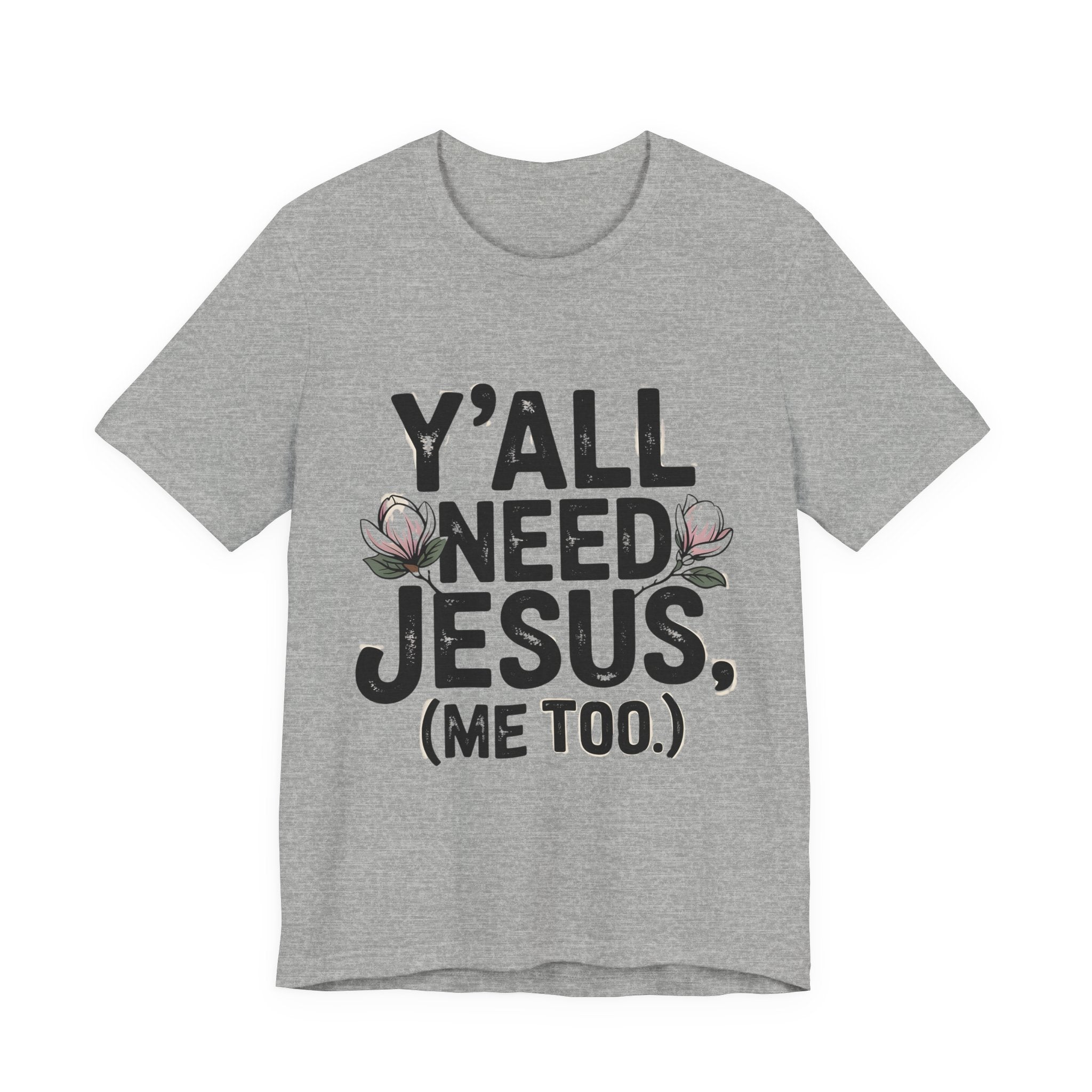 T-Shirt — "Y'all Need Jesus (Me Too.)" Christian Graphic Tee