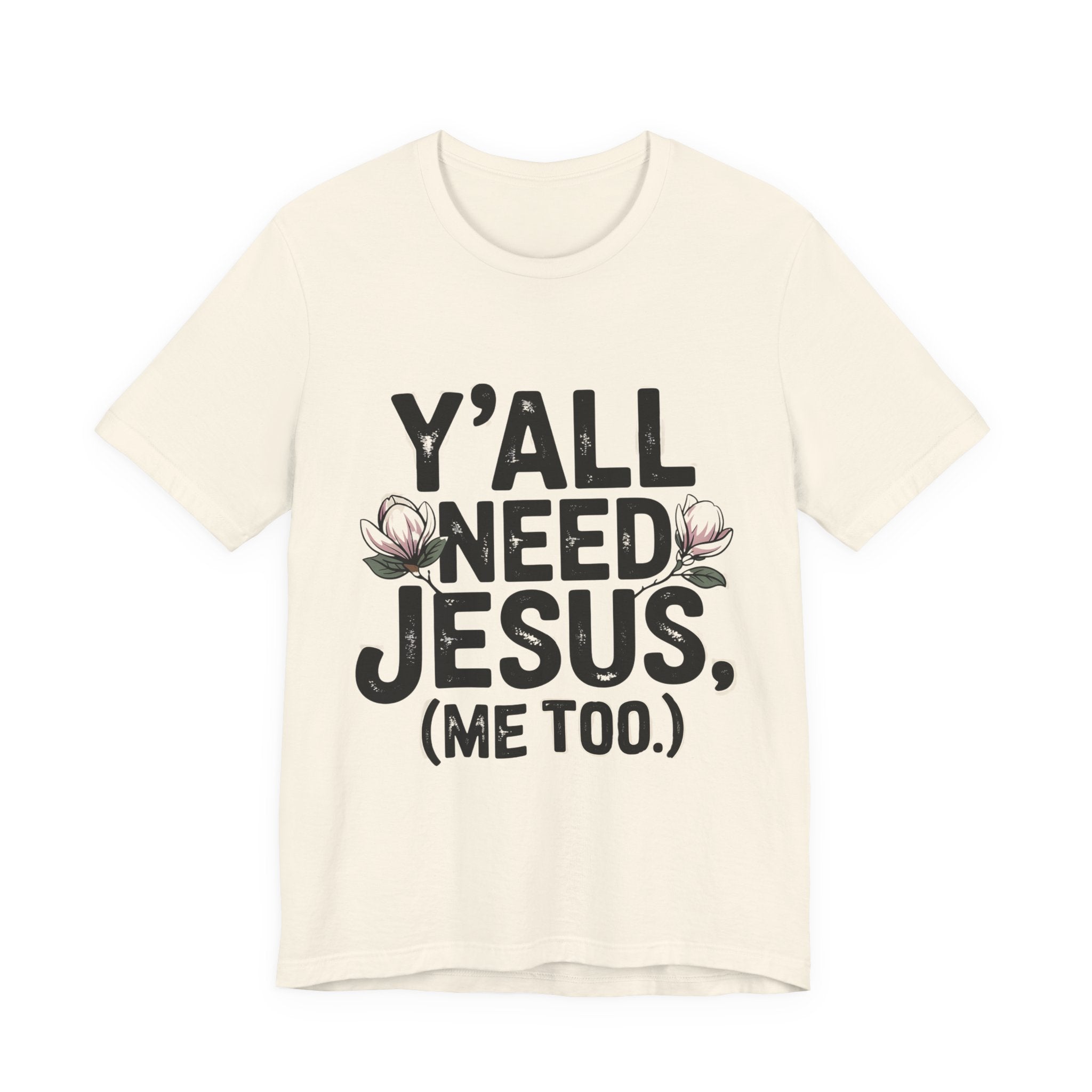 T-Shirt — "Y'all Need Jesus (Me Too.)" Christian Graphic Tee