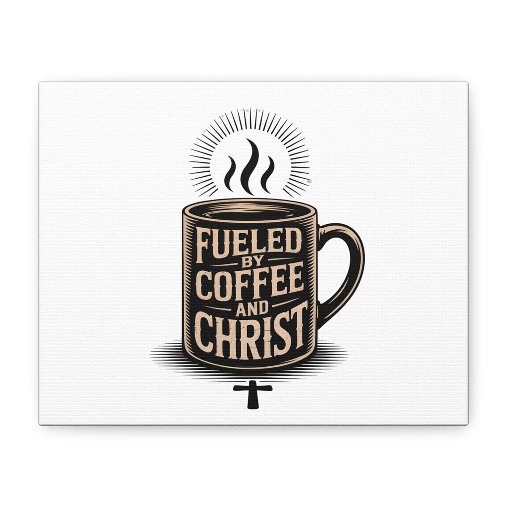 Canvas Wall Art — “Fueled by Coffee and Christ” Stretched Matte Canvas